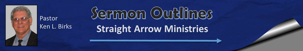 Sermon outlines, Notes, Materials from Ken Birks